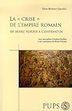 La crise de l empire romain, de Marc Aurèle à Constantin