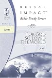 John: Nelson Impact Bible Study Guide Series (Nelson Impact Study Guides)