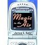 Magic in the Air: Mobile Communication and the Transformation of Social Life