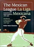 The Mexican League = LA Liga Mexicana: Comprehensive Player Statistics, 1937-2001 / Estadsticas Comprensivas De Los Jugadores, 1937-2001
