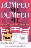 Humped Me, Dumped Me: Why You Were F***** and Chucked and How To Bounce Back (Humour)