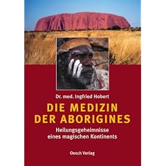 Die Medizin der Aborigines: Heilungsgeheimnisse eines magischen Kontinents