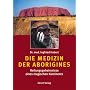 Die Medizin der Aborigines: Heilungsgeheimnisse eines magischen Kontinents