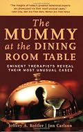The Mummy at the Dining Room Table: Eminent Therapists Reveal Their Most Unusual Cases