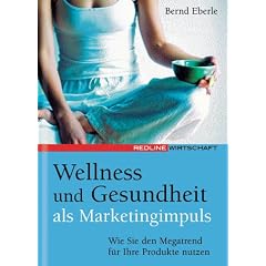 Wellness und Gesundheit als Marketingimpuls. Wie Sie den Megatrend f�r Ihre Produkte nutzen (Redline Wirtschaft bei moderne industrie)