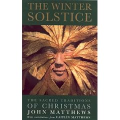The Winter Solstice: The Sacred Traditions of Christmas