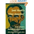 Jos� Mart�s Our America: From National to Hemispheric Cultural Studies (New Americanists)