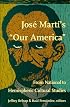 José Martís Our America: From National to Hemispheric Cultural Studies (New Americanists)