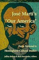 José Martís Our America: From National to Hemispheric Cultural Studies (New Americanists)