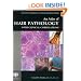 An Atlas of Hair Pathology with Clinical Correlations (The Encyclopedia of Visual Medicine Series)