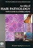 An Atlas of Hair Pathology with Clinical Correlations (The Encyclopedia of Visual Medicine Series)