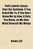 Patti Labelle Songs: Over the Rainbow, if You Asked Me To, if You Don`t Know Me by Now, if Only You Knew, on My Own, Wind Beneath My Wings