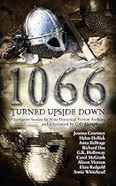 1066 Turned Upside Down: Alternative fiction stories by nine authors 1066 Turned Upside Down: Alternative fiction stories by nine authors