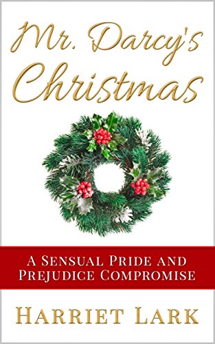 Mr. Darcy's Christmas (Pemberley Intimate 4): A Sensual Pride and Prejudice Compromise