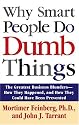 Why Smart People Do Dumb Things: Lessons from the New Science of Behavioral Economics