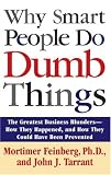 Why Smart People Do Dumb Things: Lessons from the New Science of Behavioral Economics