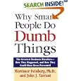 Why Smart People Do Dumb Things: Lessons from the New Science of Behavioral Economics