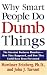 Why Smart People Do Dumb Things: Lessons from the New Science of Behavioral Economics