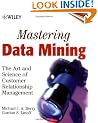 Mastering Data Mining: The Art and Science of Customer Relationship Management