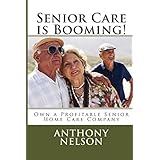 senior care is booming own a profitable senior home care company