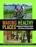 Making Healthy Places: Designing and Building for Health, Well being, and Sustainability