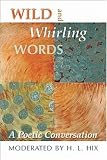 Wild and Whirling Words: A Poetic Conversation