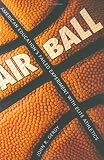 Air Ball: American EducationÂ?s Failed Experiment with Elite Athletics