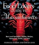 Food Lovers' Guide to Massachusetts: Best Local Specialties, Markets, Recipes, Restaurants, Events, and More