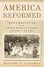 Books : America Reformed: Progressives and Progressivisms, 1890s-1920s