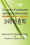 Chaoyi Fanhuan Qigong Healing: Healing Self, Healing Others