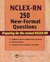 NCLEX-RN 250 New-Format Questions: Preparing for the Revised NCLEX-RN