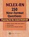 NCLEX-RN 250 New-Format Questions: Preparing for the Revised NCLEX-RN