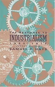 Image of The Response to Industrialism, 1885-1914 (The Chicago History of American Civilization)