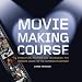 Book cover of Moviemaking Course: Principles, Practice, and Techniques: The Ultimate Guide for the Aspiring Filmmaker.