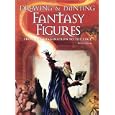 Drawing and Painting Fantasy Figures: From the Imagination to the Page