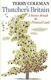 Thatcher's Britain : a journey through the promised lands