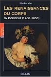 Les renaissances du corps en Occident (1450-1650)