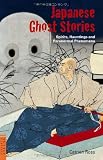 Japanese Ghost Stories: Spirits, Hauntings, and Paranormal Phenomena (Tuttle Classics of Japanese Literature)