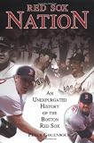 Red Sox Nation: An Unexpurgated History of the Boston Red Sox