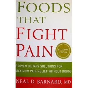 Foods That Fight Pain: Proven Dietary Solutions for Maximum Pain Relief Without Drugs Neal D. Barnard