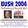 Bush 2004: President George W. Bush and His First Term in the White House--Bush Administration War on Terrorism, Iraqi Freedom, Economy, Education ... First Lady, Speeches, Documents (CD-ROM)