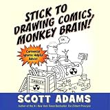 Stick to Drawing Comics, Monkey Brain!: Cartoonist Ignores Helpful Advice (Unabridged)