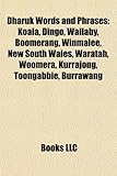 Dharuk Words and Phrases: Koala, Dingo, Wallaby, Boomerang, Winmalee, New South Wales, Waratah, Woomera, Kurrajong, Toongabbie, Burrawang-