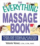 The Everything Massage Book: Practical, Simple Techniques You Can Use at Home to Relieve Stress, Promote Healing, and Feel Great (Everything Series)
