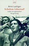 Schalom Libertad!: Juden im spanischen B&uuml;rgerkrieg - Arno Lustiger