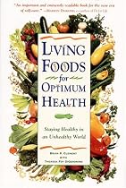 Living Foods for Optimum Health: Staying Healthy in an Unhealthy World
