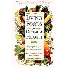 Living Foods for Optimum Health: Staying Healthy in an Unhealthy World