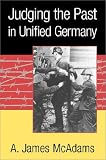 Judging the Past in Unified Germany
