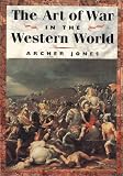 Cover of The Art of War in the Western World by Archer Jones 0252069668