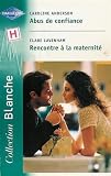 Abus de confiance suivi par Rencontre � la maternit� : Collection : Harlequin collection blanche n� 637